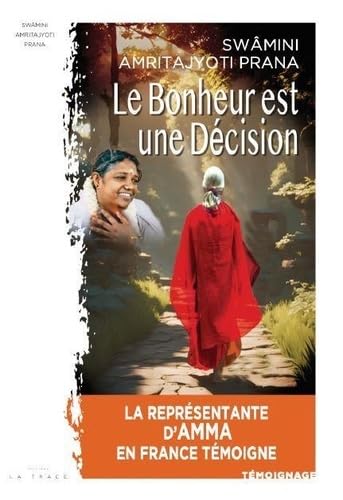 Le Bonheur est une Décision: La représentante d'Amma en France témoigne von LA TRACE