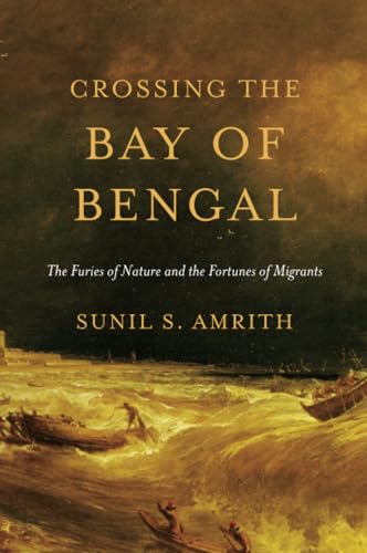 Crossing the Bay of Bengal: The Furies of Nature and the Fortunes of Migrants von Harvard University Press