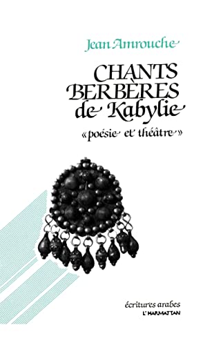 Chants berbères de Kabylie: "poésie et théâtre" von Editions L'Harmattan
