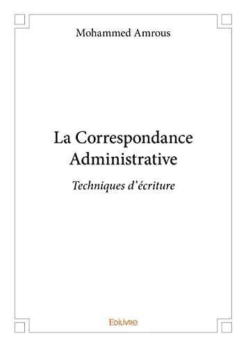La Correspondance Administrative: Techniques d'écriture von Edilivre