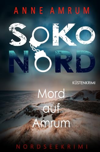 SoKo Nord - Mord auf Amrum: Küstenkrimi Nordseekrimi von Independently published