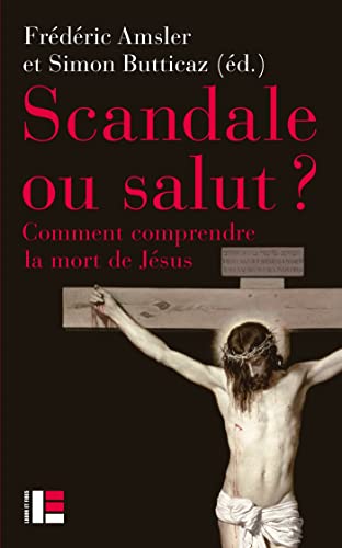 Scandale ou salut ?: Comment comprendre la mort de Jésus von LABOR ET FIDES