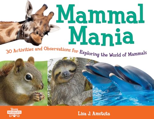 Mammal Mania: 30 Activities and Observations for Exploring the World of Mammals (Young Naturalists) von Chicago Review Press
