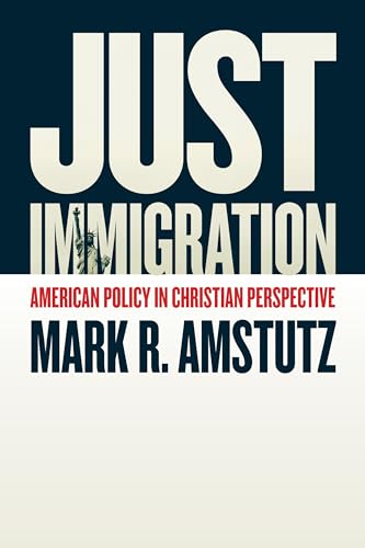 Just Immigration: American Policy in Christian Perspective von William B. Eerdmans Publishing Company