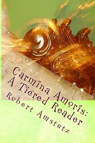 Carmina Amoris: Pars Prima (A Tiered Reader, Band 1) von CREATESPACE