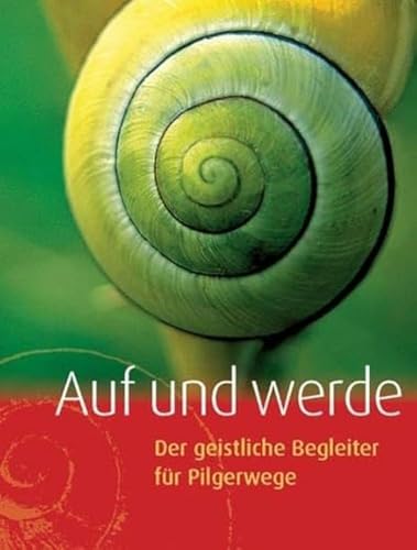 Auf und werde: Der geistliche Begleiter für Pilgerwege Auf und werde: Der geistliche Begleiter für Pilgerwege von Lutherische Verlagsges.