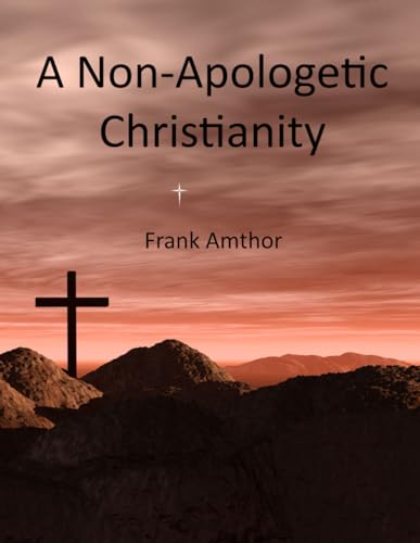 A Non-Apologetic Christianity von Independently published