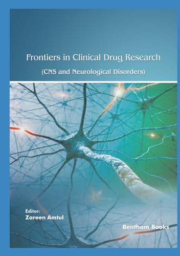 Frontiers in Clinical Drug Research - CNS and Neurological Disorders: Volume 12 von Bentham Science Publishers