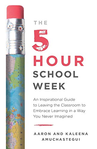 The 5-Hour School Week: An Inspirational Guide to Leaving the Classroom to Embrace Learning in a Way You Never Imagined von Lioncrest Publishing