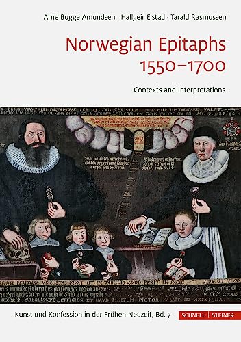 Norwegian Epitaphs 1550–1700: Contexts and Interpretations (Kunst und Konfession in der Frühen Neuzeit) von Schnell & Steiner