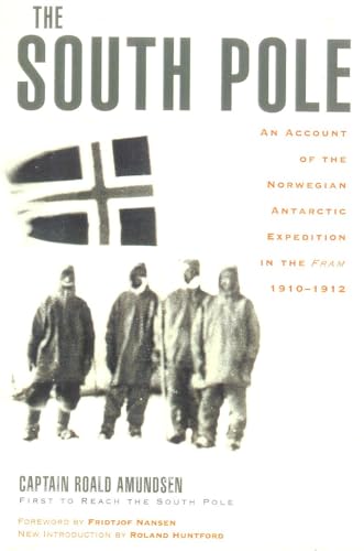 The South Pole: An Account of the Norwegian Antarctic Expedition in the Fram, 1910-1912