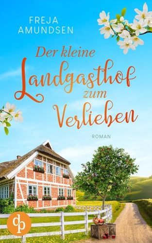 Der kleine Landgasthof zum Verlieben: Ein Feel Good-Liebesroman Der kleine Landgasthof zum Verlieben: Ein Feel Good-Liebesroman