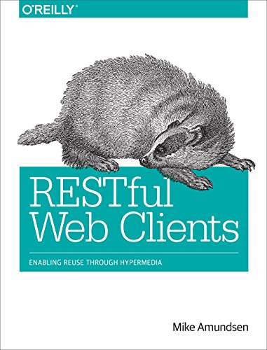 Restful Web Clients: Enabling Reuse Through Hypermedia Restful Web Clients: Enabling Reuse Through Hypermedia