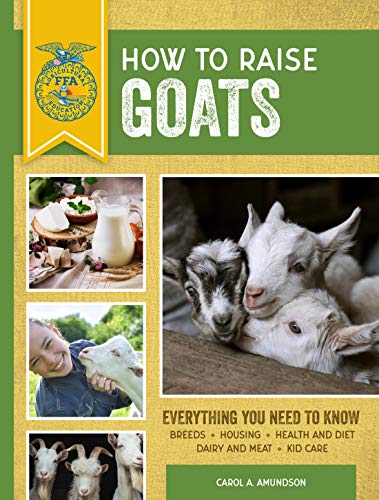 How to Raise Goats: Third Edition, Everything You Need to Know: Breeds, Housing, Health and Diet, Dairy and Meat, Kid Care (FFA) von Voyageur Press