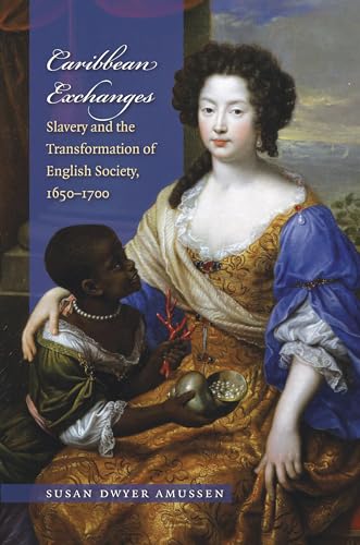 Caribbean Exchanges: Slavery and the Transformation of English Society, 1640-1700 von University of North Carolina Press