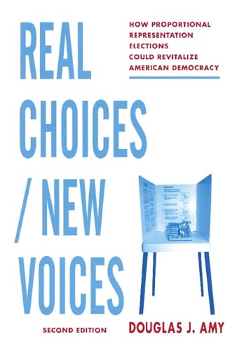 Real Choices / New Voices: How Proportional Representation Elections Could Revitalize American Democracy von Columbia University Press