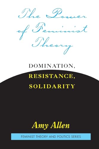 The Power of Feminist Theory: Domination, Resistance, Solidarity (Feminist Theory and Politics)