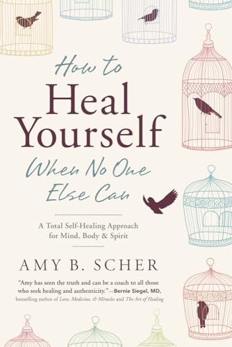 How to Heal Yourself When No One Else Can: A Total Self-Healing Approach for Mind, Body, and Spirit How to Heal Yourself When No One Else Can: A Total Self-Healing Approach for Mind, Body, and Spirit