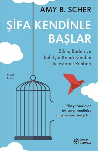 Şifa Kendinle Başlar: Zihin, Beden ve Ruh İçin Kendi Kendini İyileştirme Rehberi von Doğan Novus Yayınları
