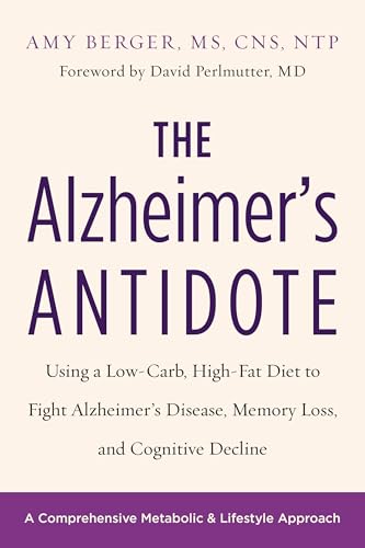 The Alzheimer's Antidote: Using a Low-Carb, High-Fat Diet to Fight Alzheimer’s Disease, Memory Loss, and Cognitive Decline The Alzheimer's Antidote: Using a Low-Carb, High-Fat Diet to Fight Alzheimer’s Disease, Memory Loss, and Cognitive Decline von Chelsea Green Publishing Company