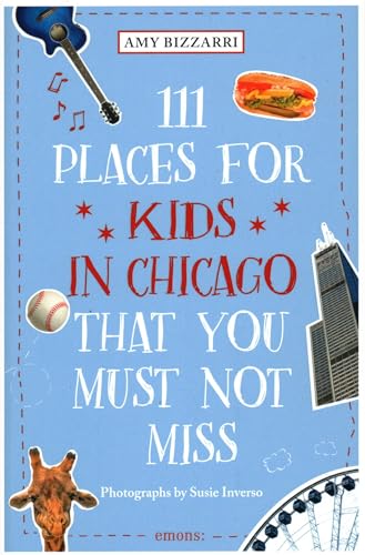 111 Places for Kids in Chicago That You Must Not Miss: Travel Guide