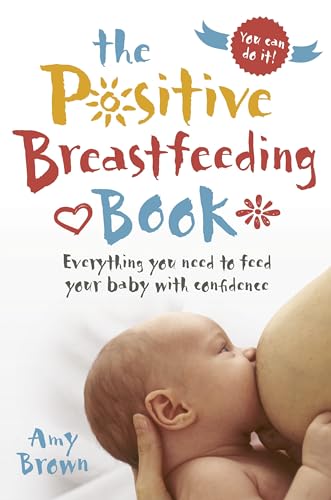The Positive Breastfeeding Book: Everything you need to feed your baby with confidence von Pinter & Martin Ltd