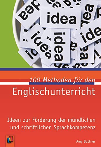 100 Methoden für den Englischunterricht: Ideen zur Förderung der mündlichen und schriftlichen Sprachkompetenz
