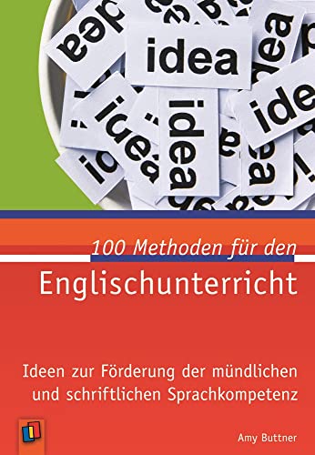 100 Methoden für den Englischunterricht: Ideen zur Förderung der mündlichen und schriftlichen Sprachkompetenz 100 Methoden für den Englischunterricht: Ideen zur Förderung der mündlichen und schriftlichen Sprachkompetenz