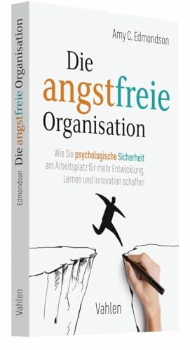 Die angstfreie Organisation: Wie Sie psychologische Sicherheit am Arbeitsplatz für mehr Entwicklung, Lernen und Innovation schaffen Die angstfreie Organisation: Wie Sie psychologische Sicherheit am Arbeitsplatz für mehr Entwicklung, Lernen und Innovation schaffen