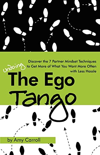 The Ego Tango: How to get more of what you want, more often, with less hassle, using these 7 Partner mindset techniques von CREATESPACE