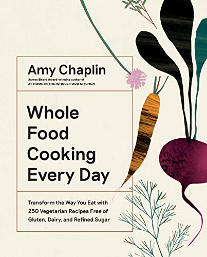 Whole Food Cooking Every Day: Transform the Way You Eat with 250 Vegetarian Recipes Free of Gluten, Dairy, and Refined Sugar von Artisan