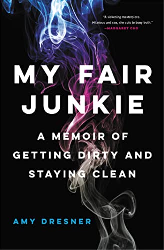 My Fair Junkie: A Memoir of Getting Dirty and Staying Clean von Hachette