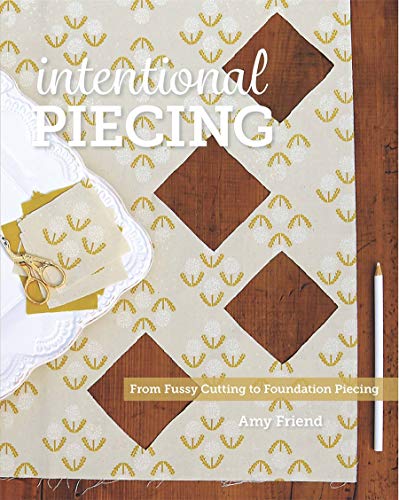 Intentional Piecing: From Fussy Cutting to Foundation Piecing von Taunton Press