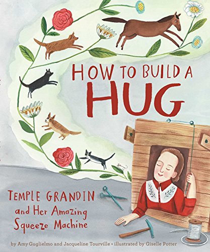 How to Build a Hug: Temple Grandin and Her Amazing Squeeze Machine von Atheneum Books for Young Readers
