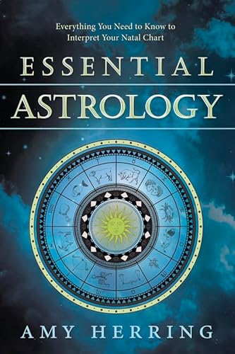 Essential Astrology: Everything You Need to Know to Interpret Your Natal Chart