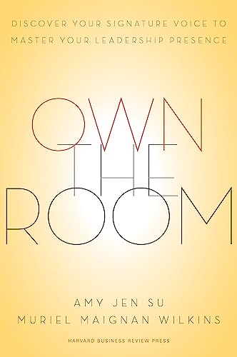 Own the Room: Discover Your Signature Voice to Master Your Leadership Presence