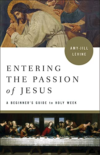 Entering the Passion of Jesus: A Beginner's Guide to Holy Week