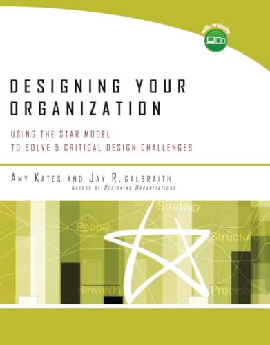 Designing Your Organization: Using the STAR Model to Solve 5 Critical Design Challenges von Jossey-Bass