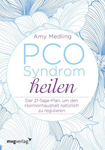 PCO-Syndrom heilen: Der 21-Tage-Plan, um den Hormonhaushalt natürlich zu regulieren von MVG Moderne Vlgs. Ges.