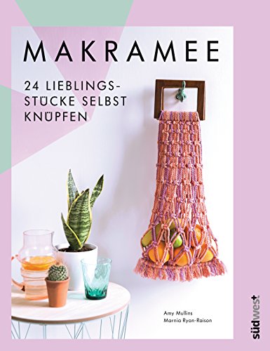 Makramee: 24 Lieblingsstücke selbst knüpfen – Die 10 wichtigsten Knotentechniken in Wort und Bild erklärt von Suedwest Verlag