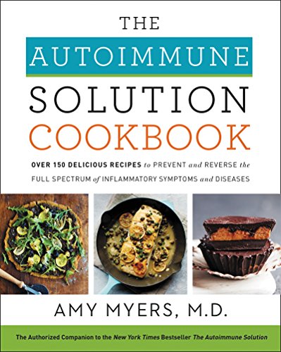 The Autoimmune Solution Cookbook: Over 150 Delicious Recipes to Prevent and Reverse the Full Spectrum of Inflammatory Symptoms and Diseases von HarperOne