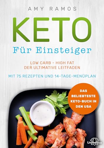 Keto für Einsteiger: Low Carb - High Fat - Der ultimative Leitfaden mit 75 Rezepten und 14-Tage-Menüplan