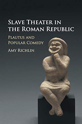 Slave Theater in the Roman Republic: Plautus and Popular Comedy