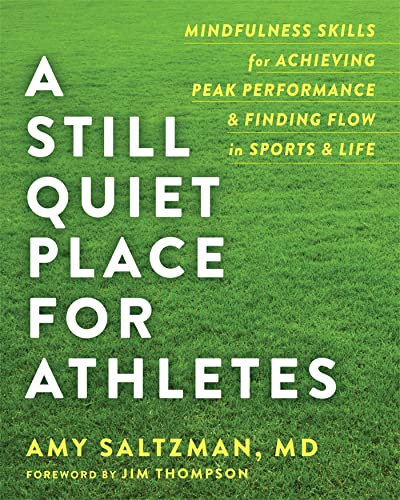 A Still Quiet Place for Athletes: Mindfulness Skills for Achieving Peak Performance and Finding Flow in Sports & Life von New Harbinger