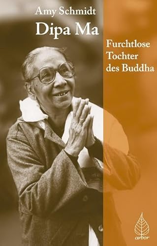 Dipa Ma: Die furchtlose Tochter des Buddha: Furchtlose Tochter des Buddhas