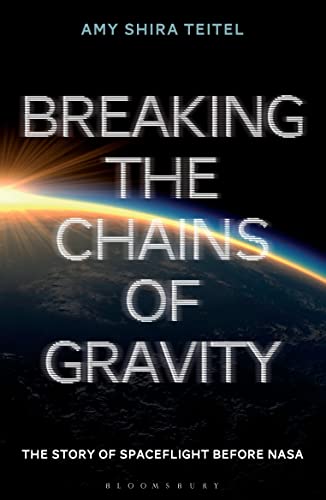 Breaking the Chains of Gravity: The Story of Spaceflight before NASA von Bloomsbury
