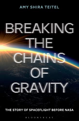 Breaking the Chains of Gravity: The Story of Spaceflight before NASA von Bloomsbury