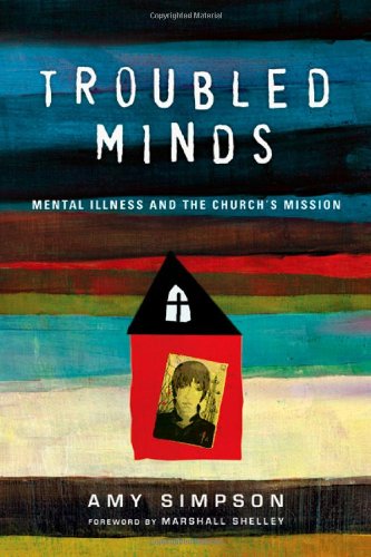 Troubled Minds: Mental Illness and the Church's Mission von InterVarsity Press