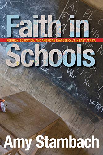 Faith in Schools: Religion, Education, and American Evangelicals in East Africa von Stanford University Press