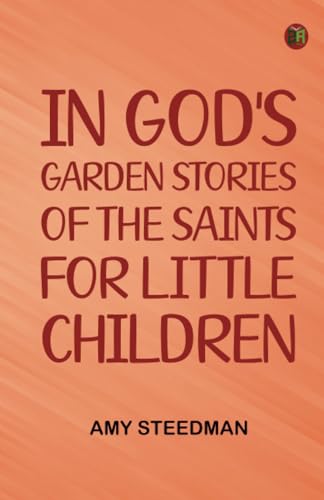 In God's Garden Stories of the Saints for Little Children von Zinc Read